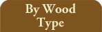 By Wood Type
